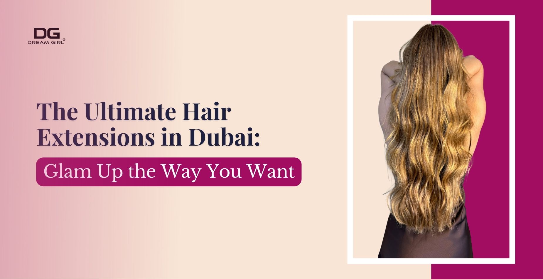 The Ultimate Hair Extensions in Dubai: Glam Up the Way You Want